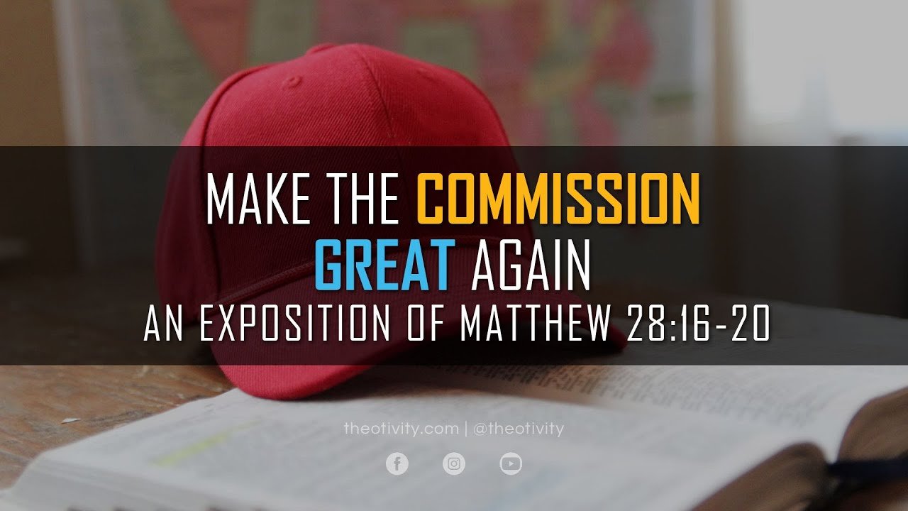Make the Commission Great Again | Matthew 28:16-20 commission YouTube player