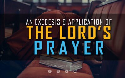 An Exegesis & Application of The Lord’s Prayer