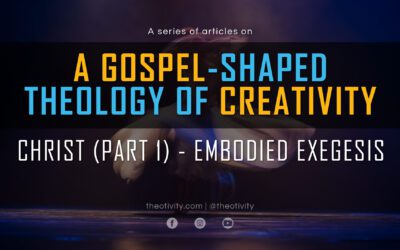 A Gospel-Shaped Theology of Creativity | CHRIST (Part 1) – Embodied Exegesis
