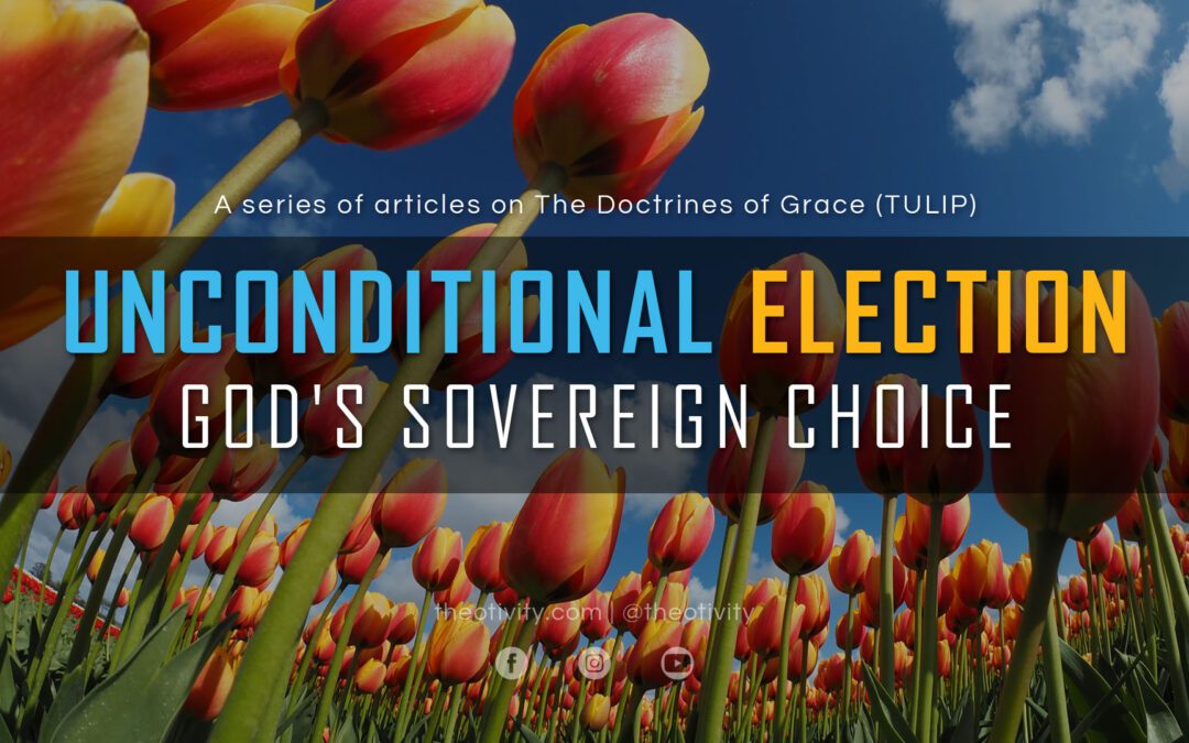 Unconditional Election | God’s Sovereign Choice