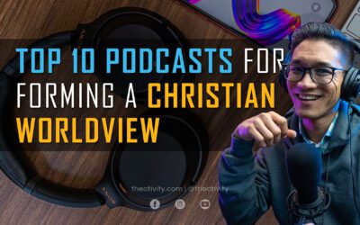 My Top 10 Podcasts for Forming a Christian Worldview