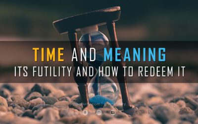 Time and Meaning | Its Futility and How to Redeem It