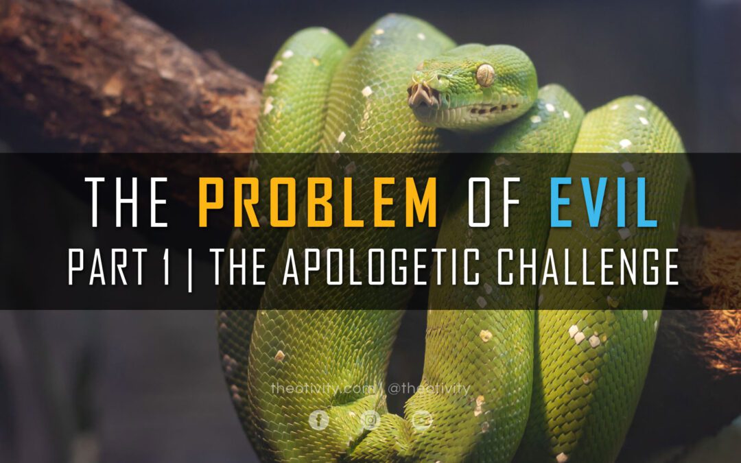 The Problem of Evil | Part 1 – The Apologetic Challenge