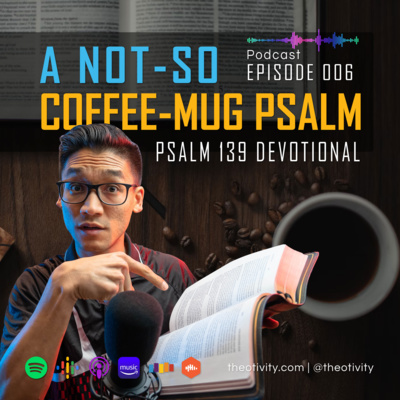 007 | A Not-So-Coffee-Mug Psalm – Psalm 139 Devotional