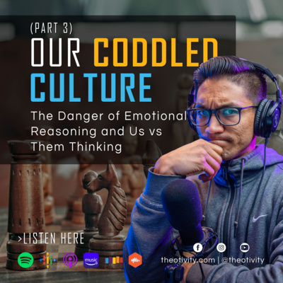 035 | The Danger of Emotional Reasoning and Us vs Them Thinking – Our Coddled Culture (Part 3)