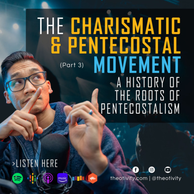 032 | The Roots of Pentecostalism & The Charismatic Movement (Part 3)