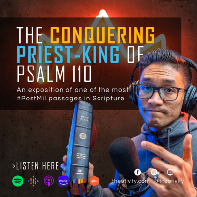 057 | The Conquering Priest-King of Psalm 110 (#datPostMil)