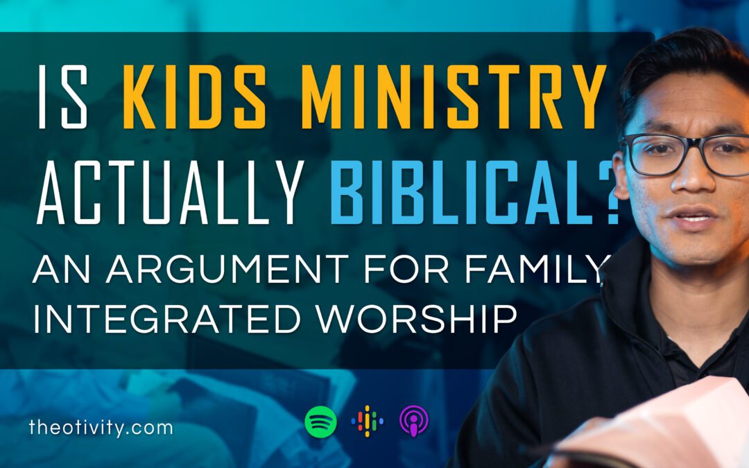 Is Kids Ministry Actually Biblical? | A Biblical Case for Family Integrated Worship