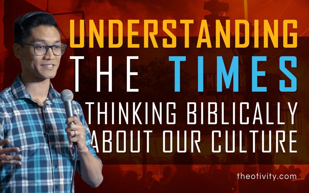 Understanding the Times | Thinking Biblically About Our Culture