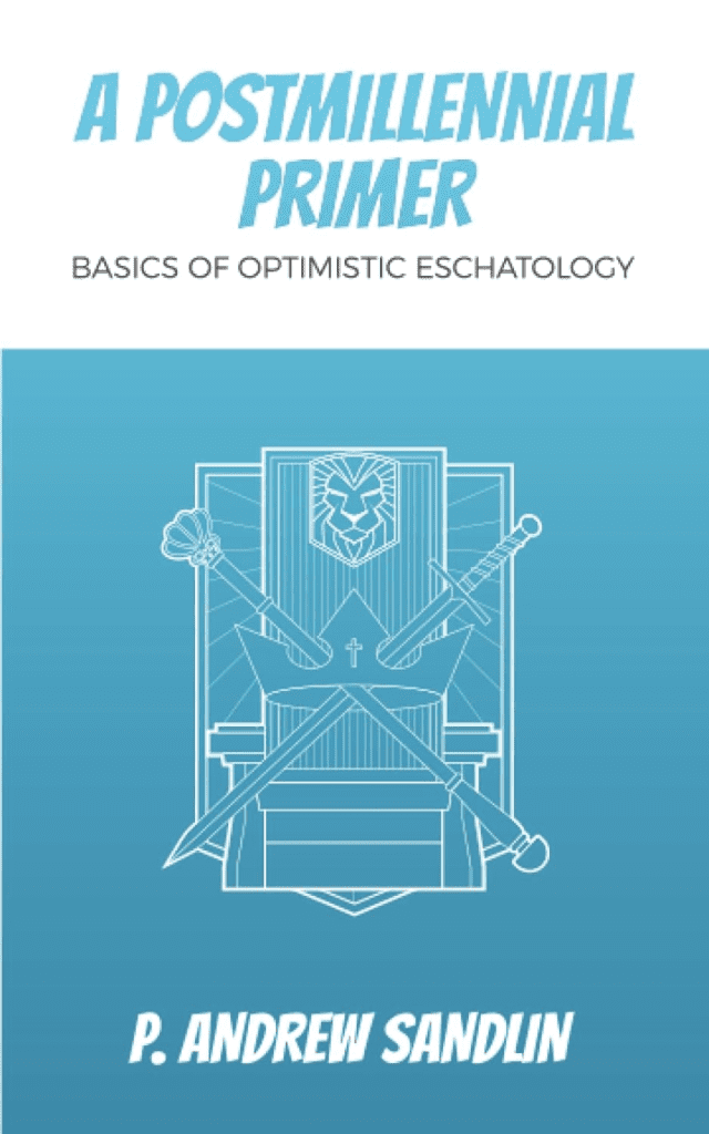 A Postmillennial Primer: Basics of Optimistic Eschatology