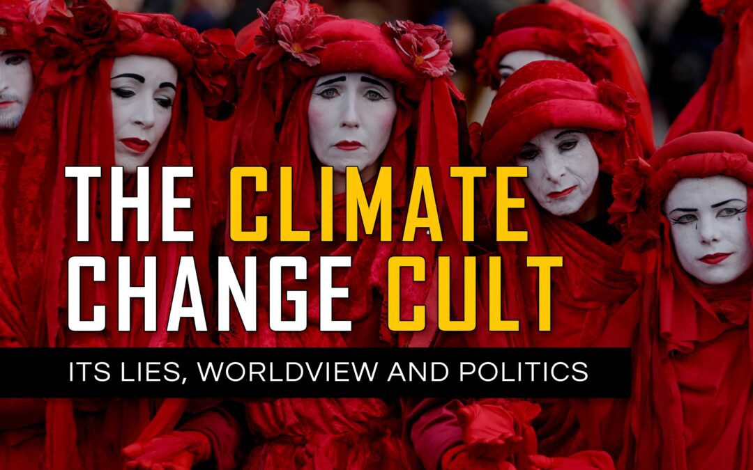 The Climate Change Cult | Its Lies, Worldview and Politics