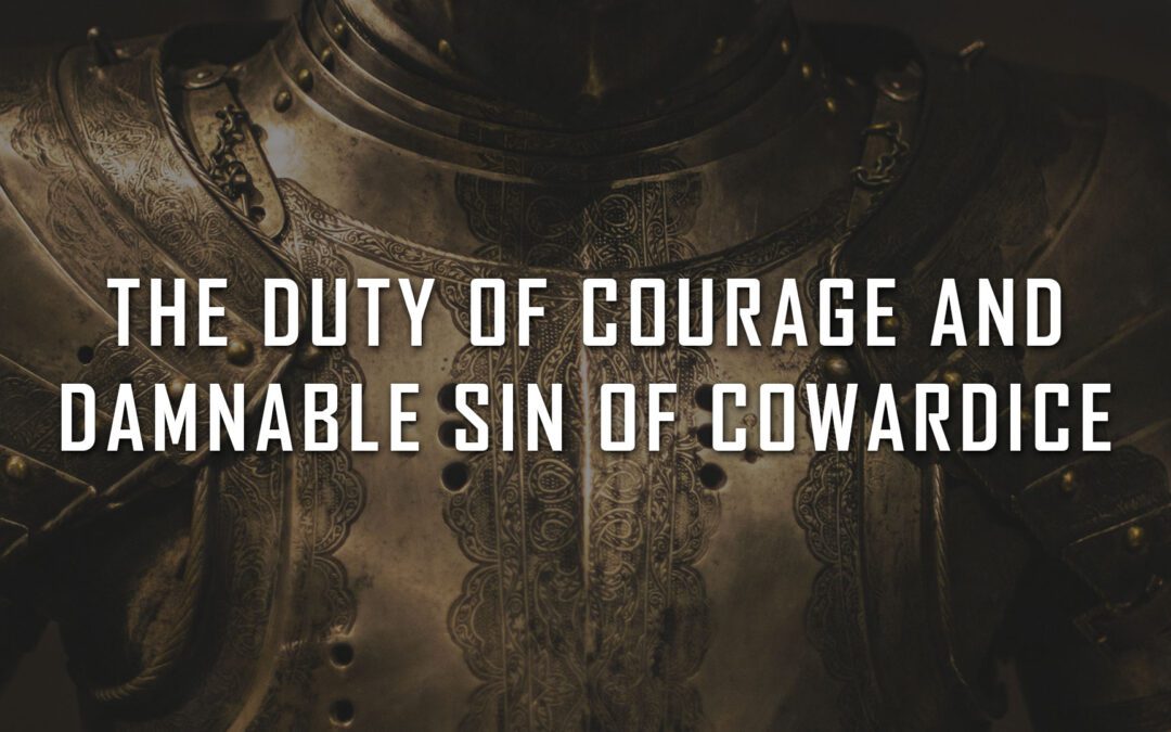 The Duty of Courage and Damnable Sin of Cowardice