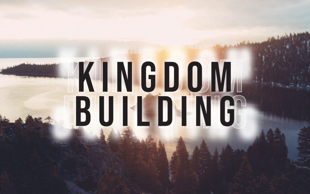 Kingdom Building: Recovering the Biblical Blueprint for Godly Dominion