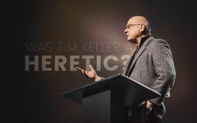 Was Tim Keller a Heretic? Examining His Theology and Legacy